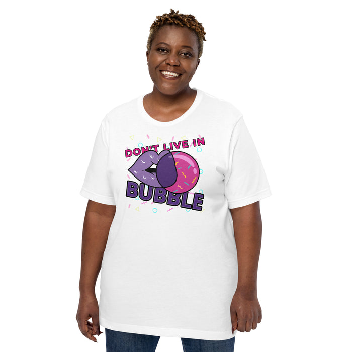 Don't Live In A Bubble Unisex Graphic Tee - Bloom Seventy Seven