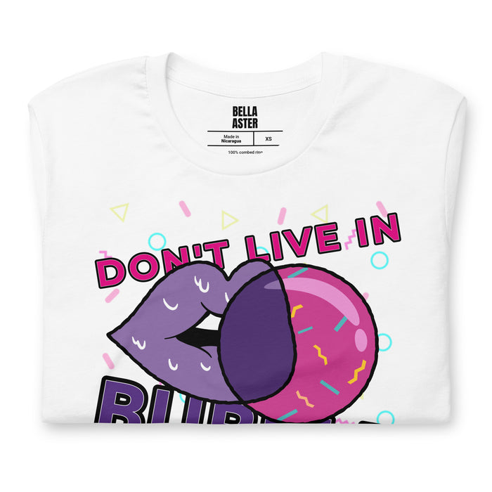 Don't Live In A Bubble Unisex Graphic Tee - Bloom Seventy Seven