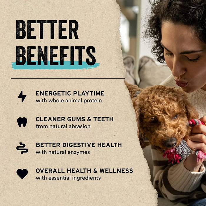 Better benefits, energetic playtime, cleaner teeth and gums , better digestive health.